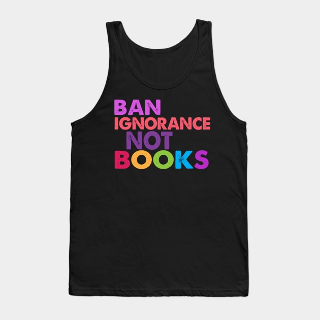 Ban Ignorance Not Books Tank Top by Jitterfly